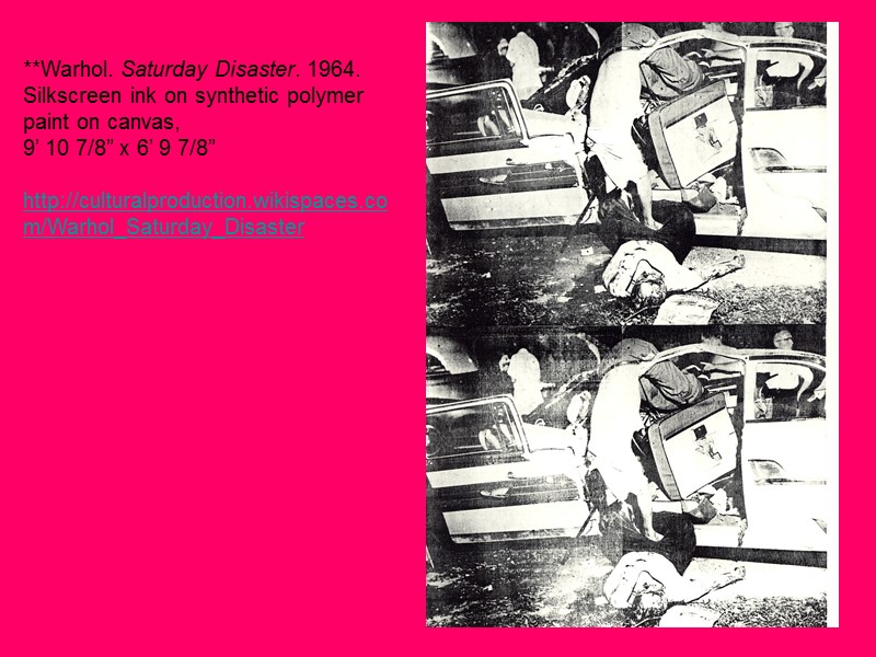 **Warhol. Saturday Disaster. 1964. Silkscreen ink on synthetic polymer paint on canvas,  9’